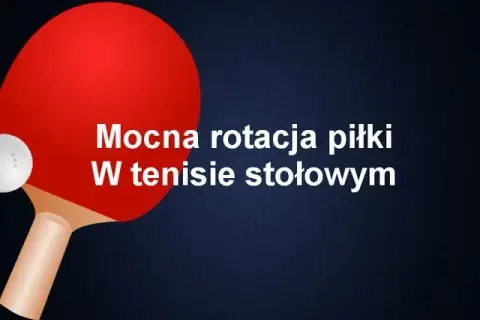 Opanuj rotację w tenisie stołowym: Praktyczny przewodnik