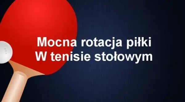 Opanuj rotację w tenisie stołowym: Praktyczny przewodnik
